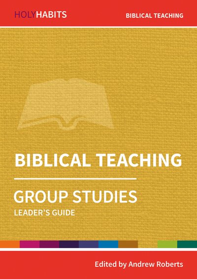 Holy Habits Group Studies: Biblical Teaching: Leader's Guide - Holy Habits Group Studies - Andrew Roberts - Books - BRF (The Bible Reading Fellowship) - 9780857468505 - July 19, 2019