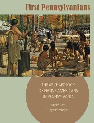 Cover for Carr, Kurt W. (Senior Curator of Archaeology, Pennsylvania Historical and Museum Commission) · First Pennsylvanians: The Archaeology of Native Americans in Pennsylvania (Paperback Book) (2015)
