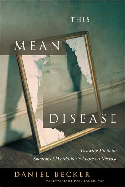 Cover for Daniel Becker · This Mean Disease: Growing Up in the Shadow of My Mother's Anorexia Nervosa (Paperback Book) (2005)