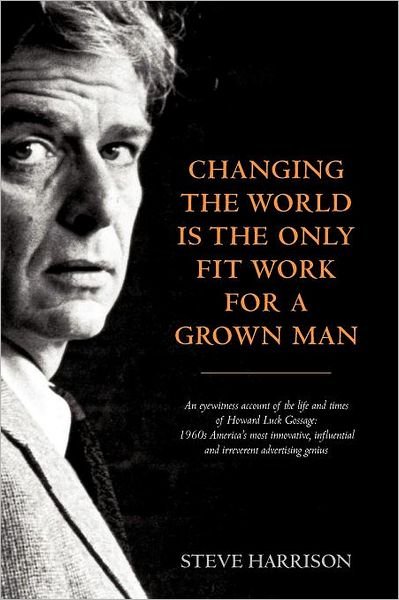Cover for Steve Harrison · Changing the World Is the Only Fit Work for a Grown Man (Pocketbok) (2012)