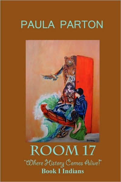 Room 17 "Where History Comes Alive"  Book I--indians - Paula Parton - Bøker - Bellissima Publishing LLC - 9780979481505 - 15. september 2007