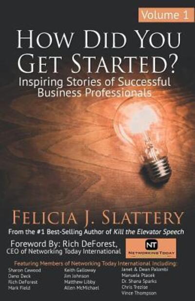 How Did You Get Started, Volume 1: Inspiring Stories of Successful Business Professionals - Felicia J Slattery - Books - Parkhill Press - 9780982252505 - October 15, 2018