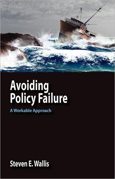 Cover for Steven E. Wallis · Avoiding Policy Failure: A Workable Approach (Taschenbuch) [First edition] (2011)