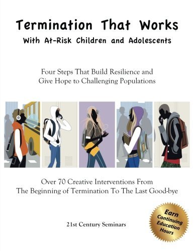 Cover for 21st Century Seminars Inc. · Termination That Works with At-risk Children and Adolescents: Four Steps That Build Resilience and Give Hope to Challenging Populations (Paperback Book) (2014)