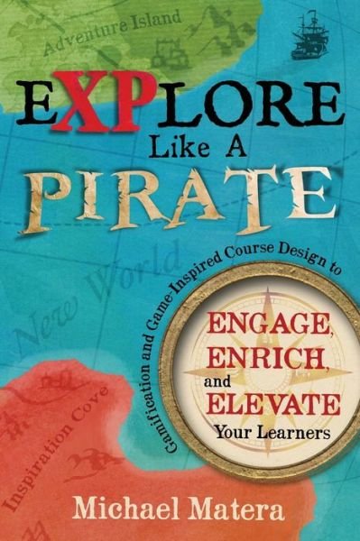 Cover for Michael Matera · Explore Like a PIRATE: Gamification and Game-Inspired Course Design to Engage, Enrich and Elevate Your Learners (Paperback Book) (2015)