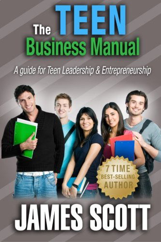 Cover for James Scott · The Teen Business Manual: a Guide for Teen Leadership &amp; Entrepreneurship (Taschenbuch) (2014)