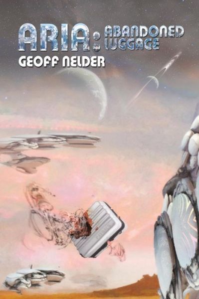 Cover for Geoff Nelder · Aria: Abandoned Luggage: Book Three of the Aria Trilogy (Paperback Book) (2014)