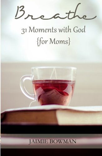 Cover for Jaimie Bowman · Breathe: 31 Moments with God {for Moms} (Paperback Book) (2013)