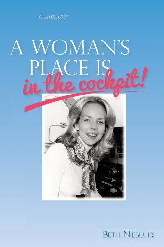 Cover for Beth Niebuhr · A Woman's Place is in the Cockpit: My Life As a Female Pilot, Flight Instructor and Flight School Owner (Paperback Book) (2014)