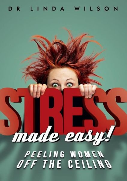 Cover for Linda Wilson · Stress Made Easy: Peeling Women off the Ceiling (Paperback Book) (2014)