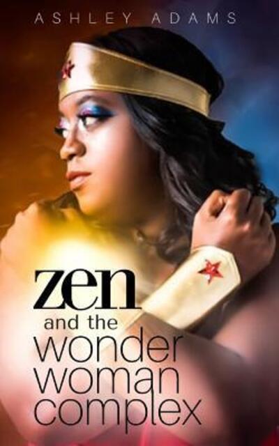 Cover for Ashley Adams · Zen &amp; the Wonder Woman Complex (Paperback Book) (2017)