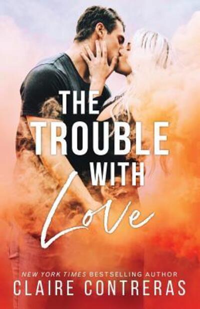 Cover for Claire Contreras · The Trouble With Love (Pocketbok) (2019)