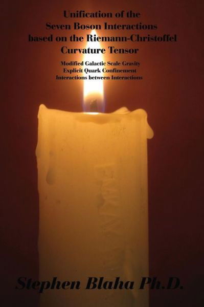 Unification of the Seven Boson Interactions based on the Riemann-Christoffel Curvature Tensor : Modified Galactic Scale Gravity, Explicit Quark Confinement, Interactions between Interactions - Stephen Blaha - Książki - Pingree-Hill Publishing - 9780998457505 - 12 grudnia 2016