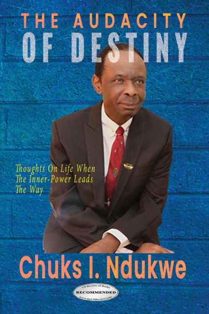 Cover for Chuks I Ndukwe · The Audacity of Destiny: Thoughts On Life When The Inner-Power Leads the Way (Paperback Book) (2019)