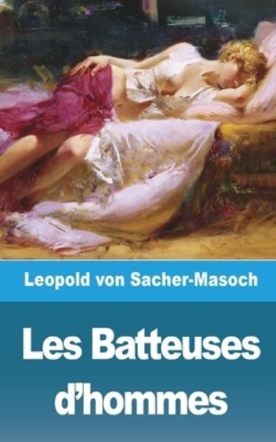 Cover for Leopold Von Sacher-Masoch · Les Batteuses d'hommes (Pocketbok) (2021)