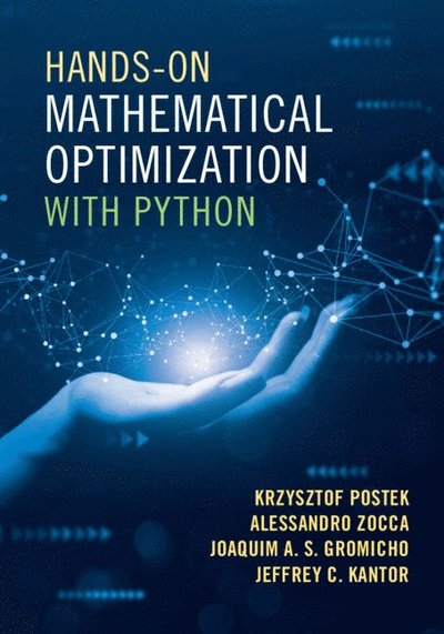 Cover for Postek, Krzysztof (Boston Consulting Group, Amsterdam) · Hands-On Mathematical Optimization with Python (Paperback Book) (2024)