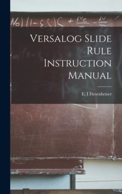 Cover for E I Fiesenheiser · Versalog Slide Rule Instruction Manual (Gebundenes Buch) (2021)