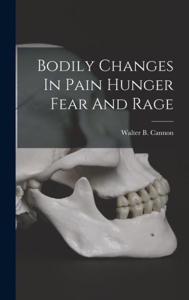 Cover for Walter B. Cannon · Bodily Changes in Pain Hunger Fear and Rage (Book) (2022)