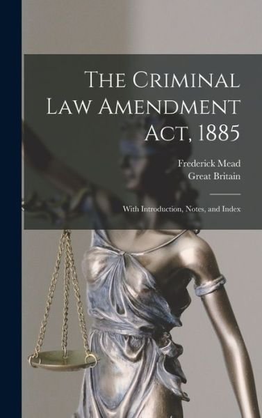 Cover for Great Britain · The Criminal Law Amendment Act, 1885 (Hardcover Book) (2022)