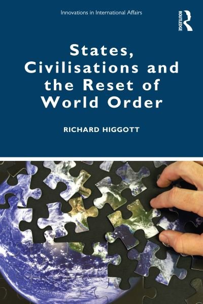 Cover for Higgott, Richard (Vrije Universiteit Brussel, Belgium) · States, Civilisations and the Reset of World Order - Innovations in International Affairs (Paperback Bog) (2021)