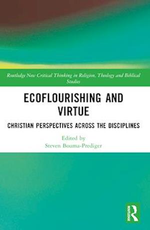 Ecoflourishing and Virtue: Christian Perspectives Across the Disciplines - Routledge New Critical Thinking in Religion, Theology and Biblical Studies - - Books - Taylor & Francis Ltd - 9781032387505 - April 14, 2025