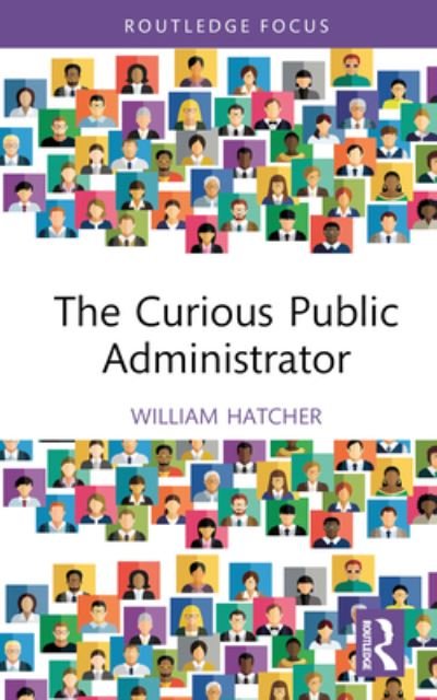 Cover for Hatcher, William (Augusta University, USA) · The Curious Public Administrator (Innbunden bok) (2023)