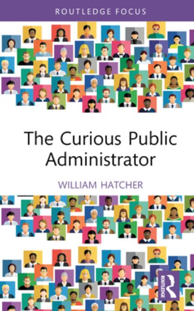 Cover for Hatcher, William (Augusta University, USA) · The Curious Public Administrator (Hardcover Book) (2023)