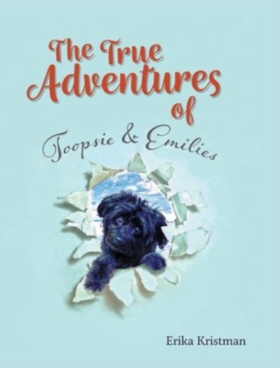 Cover for Erika Kristman · The True Adventures of Toopsie &amp; Emilies (Hardcover Book) (2022)