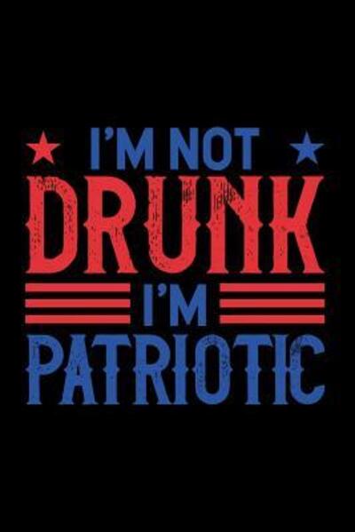 Cover for Yourideas Publishing · I'm not drunk I'm patriotic (Paperback Book) (2019)