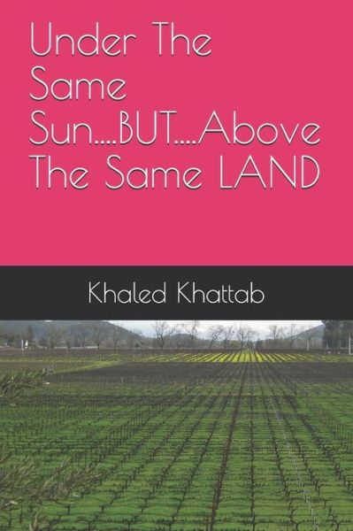 Cover for Khaled Khattab · Under The Same Sun....BUT....Above The Same LAND (Paperback Book) (2019)