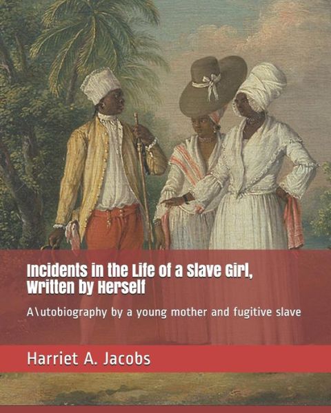 Cover for Harriet A Jacobs · Incidents in the Life of a Slave Girl, Written by Herself (Paperback Book) (2019)