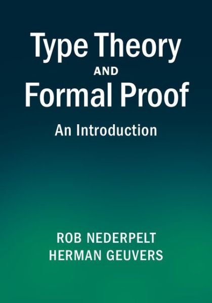 Cover for Nederpelt, Rob (Technische Universiteit Eindhoven, The Netherlands) · Type Theory and Formal Proof: An Introduction (Hardcover Book) (2014)