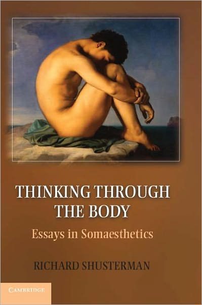 Thinking through the Body: Essays in Somaesthetics - Shusterman, Richard (Florida Atlantic University) - Bøker - Cambridge University Press - 9781107698505 - 17. september 2012