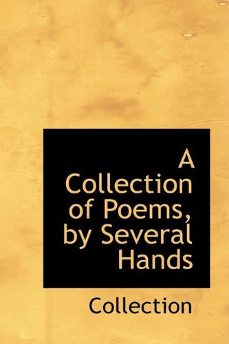 A Collection of Poems, by Several Hands - Collection - Books - BiblioLife - 9781110018505 - May 13, 2009