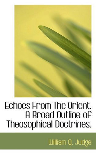 Cover for William Q. Judge · Echoes from the Orient. a Broad Outline of Theosophical Doctrines. (Paperback Book) (2009)