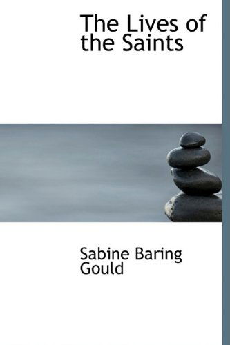 Cover for Sabine Baring Gould · The Lives of the Saints (Hardcover Book) (2009)