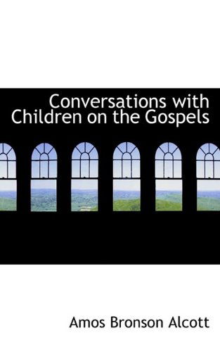 Cover for Amos Bronson Alcott · Conversations with Children on the Gospels (Paperback Book) (2009)