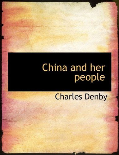 Cover for Charles Denby · China and Her People (Paperback Book) [Large type / large print edition] (2009)