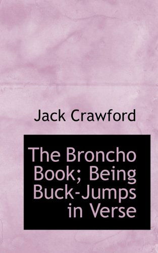 Cover for Jack Crawford · The Broncho Book; Being Buck-jumps in Verse (Taschenbuch) (2009)