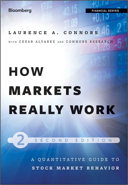 Cover for Larry Connors · How Markets Really Work: Quantitative Guide to Stock Market Behavior - Bloomberg Financial (Hardcover Book) (2012)