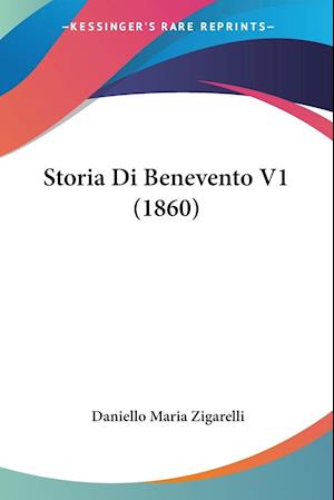 Cover for Daniello Maria Zigarelli · Storia Di Benevento V1 (1860) (Paperback Book) (2009)