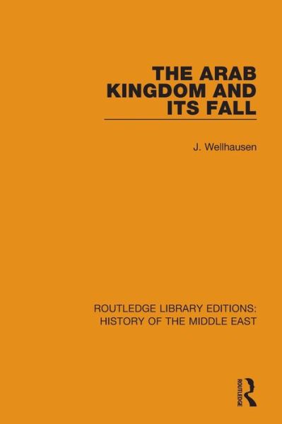 Cover for J. Wellhausen · The Arab Kingdom and its Fall - Routledge Library Editions: History of the Middle East (Pocketbok) (2018)