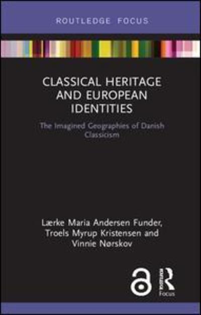 Cover for Lærke Maria Andersen Funder · Classical Heritage and European Identities: The Imagined Geographies of Danish Classicism - Critical Heritages of Europe (Hardcover Book) (2019)