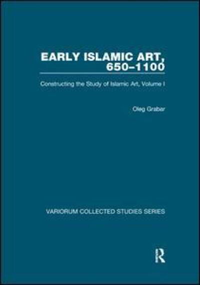 Cover for Oleg Grabar · Early Islamic Art, 650–1100: Constructing the Study of Islamic Art, Volume I - Variorum Collected Studies (Paperback Book) (2018)