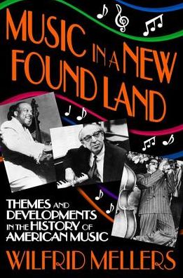 Cover for Wilfrid Mellers · Music in a New Found Land: Themes and Developments in the History of American Music (Hardcover Book) (2017)