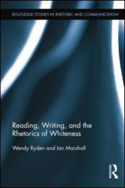 Cover for Ryden, Wendy (Long Island University, USA) · Reading, Writing, and the Rhetorics of Whiteness - Routledge Studies in Rhetoric and Communication (Paperback Book) [Reprint edition] (2014)