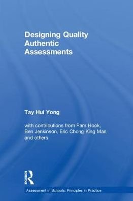 Cover for Tay Hui Yong · Designing Quality Authentic Assessments - Assessment in Schools: Principles in Practice (Hardcover bog) (2018)