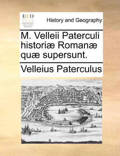 Cover for Velleius Paterculus · M. Velleii Paterculi Historiæ Romanæ Quæ Supersunt. (Paperback Book) [Latin edition] (2010)