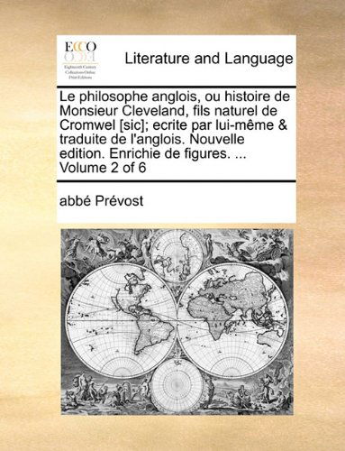 Cover for Abbé Prévost · Le Philosophe Anglois, Ou Histoire De Monsieur Cleveland, Fils Naturel De Cromwel [sic]; Ecrite Par Lui-même &amp; Traduite De L'anglois. Nouvelle ... Figures. ... Volume 2 of 6 (Paperback Book) [French edition] (2010)