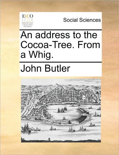 Cover for John Butler · An Address to the Cocoa-tree. from a Whig. (Paperback Book) (2010)